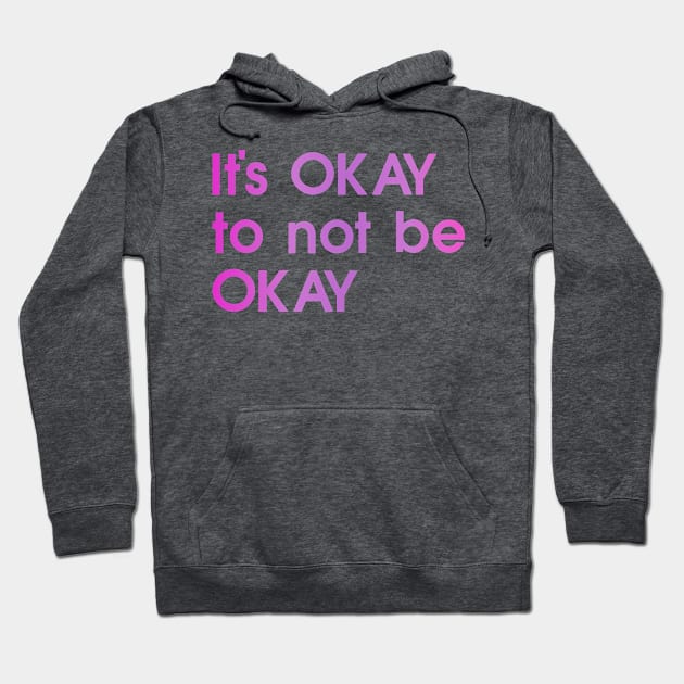 It's OKAY to not be OKAY, pink, colorful Hoodie by My Bright Ink